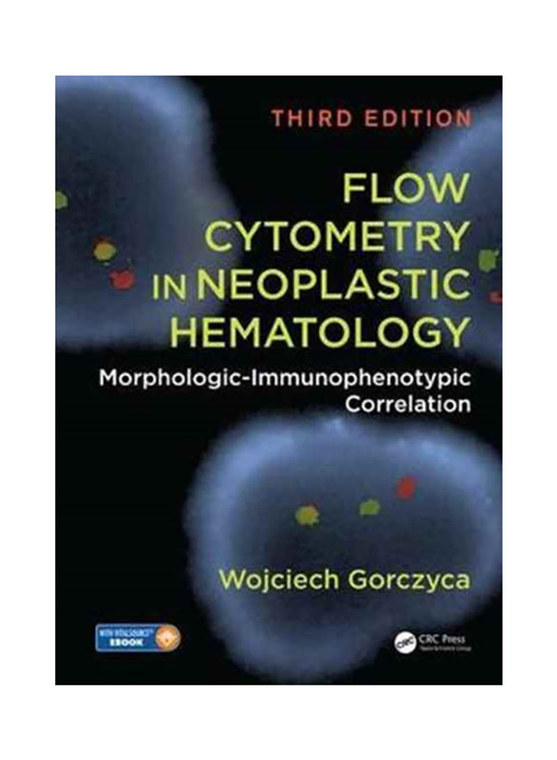 Flow Cytometry In Neoplastic Hematology: Morphologic-Immunophenotypic Correlation, Third Edition Hardcover