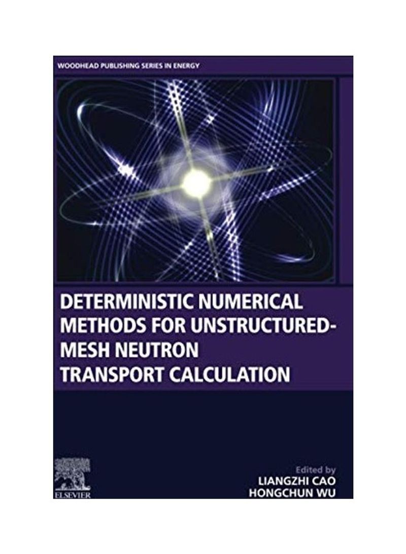 Deterministic Numerical Methods For Unstructured Mesh Neutron Transport Calculation Paperback English by Liangzhi Cao