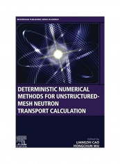 Deterministic Numerical Methods For Unstructured Mesh Neutron Transport Calculation غلاف ورقي الإنجليزية by Liangzhi Cao