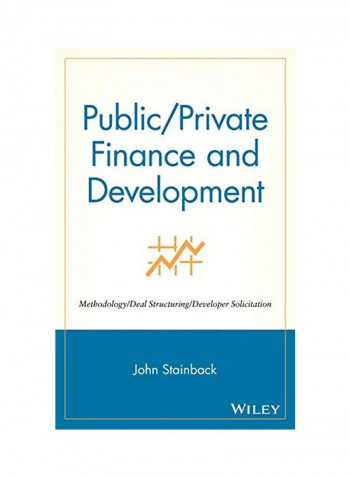 Public/Private Finance And Development: Methodology/Deal Structuring/Developer Solicitation Hardcover