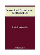 International Organizations and Reparations (W.B. Sheridan Law Books) غلاف صلب الإنجليزية by Dimitris Liakopoulos