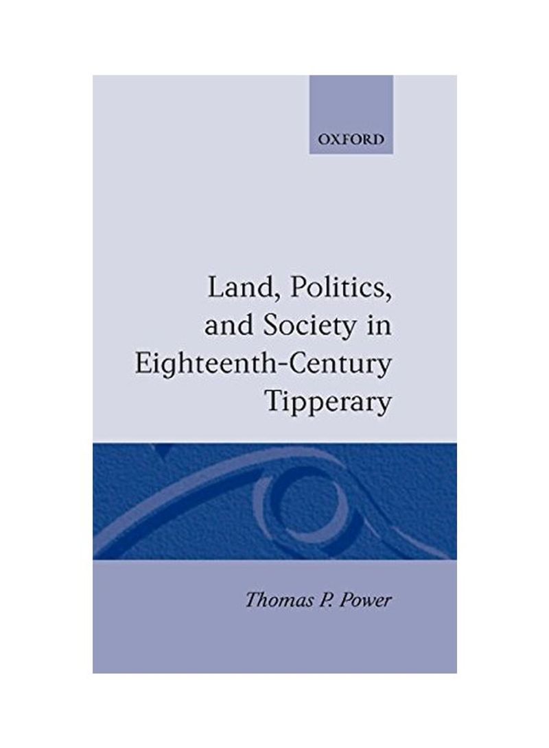 Land, Politics, And Society In Eighteenth-Century Tipperary Hardcover