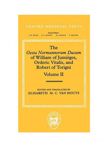 The Gesta Normannorum Ducum Of William Of Jumieges, Orderic Vitalis, And Robert Of Torigni Volume II: Books V-VIII Hardcover