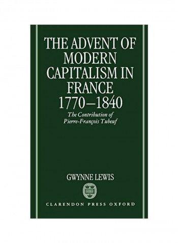 The Advent Of Modern Capitalism In France, 1770-1840: The Contribution Of Pierre-Francois Tubeuf Hardcover
