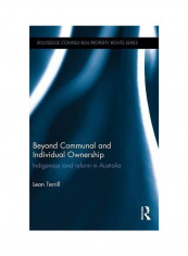 Beyond Communal And Individual Ownership: Indigenous Land Reform In Australia Hardcover