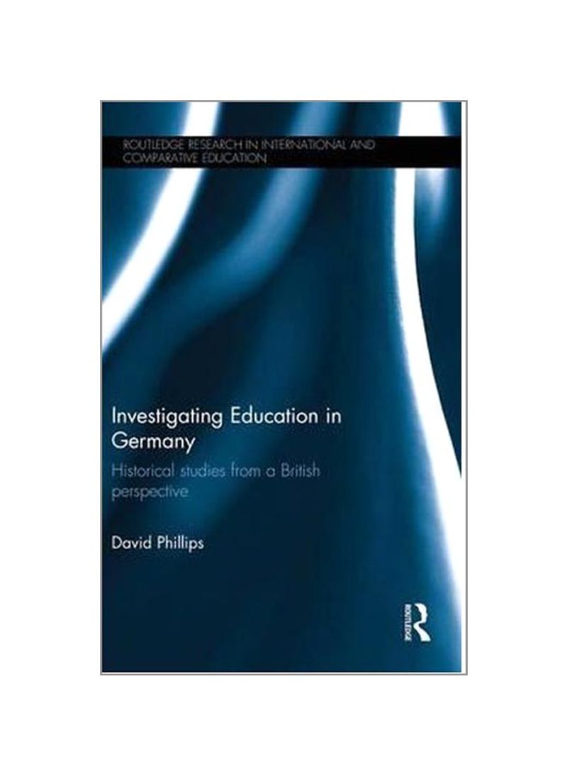 Investigating Education In Germany: Historical Studies From A British Perspective Hardcover