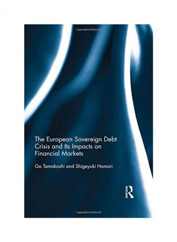 The European Sovereign Debt Crisis And Its Impacts On Financial Markets Hardcover