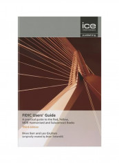 Fidic Users' Guide : A Practical Guide To The Red, Yellow, Mdb Harmonised And Subcontract Books Hardcover 3