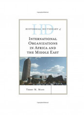 Historical Dictionary Of International Organizations In Africa And The Middle East Hardcover