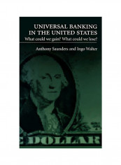 Universal Banking In The United States: What Could We Gain? What Could We Lose? Hardcover
