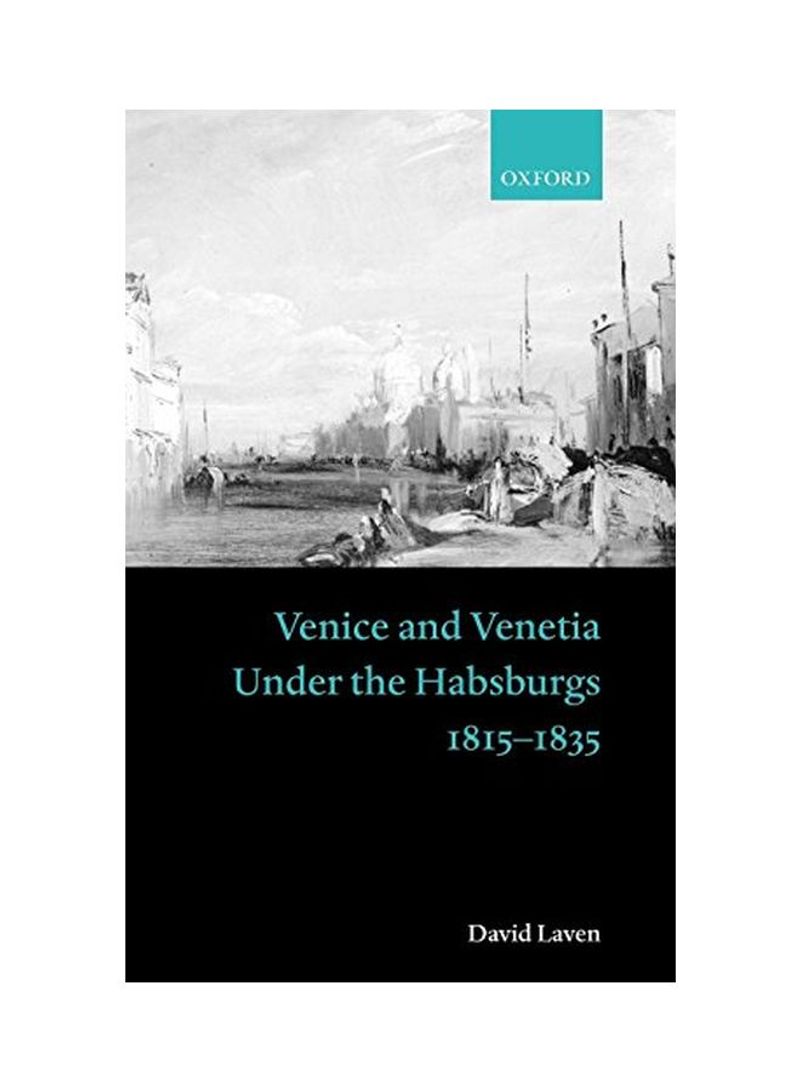 Venice And Venetia Under The Habsburgs: 1815-1835 Hardcover
