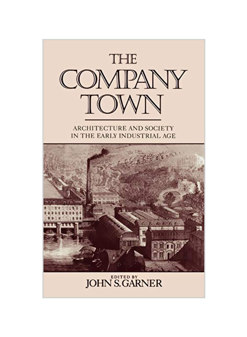 The Company Town: Architecture and Society in the Early Industrial Age Hardcover
