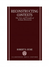 Reconstructing Contexts: The Aims And Principles Of Archaeo-Historicism Hardcover English by Robert D. Hume - 1999