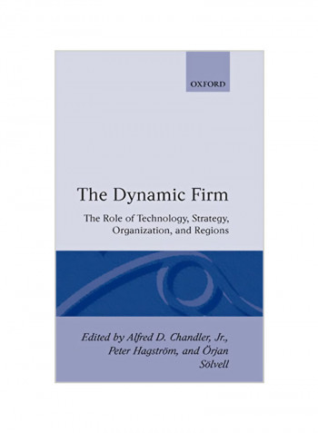 The Dynamic Firm: The Role of Technology, Strategy, Organization, and Regions Hardcover