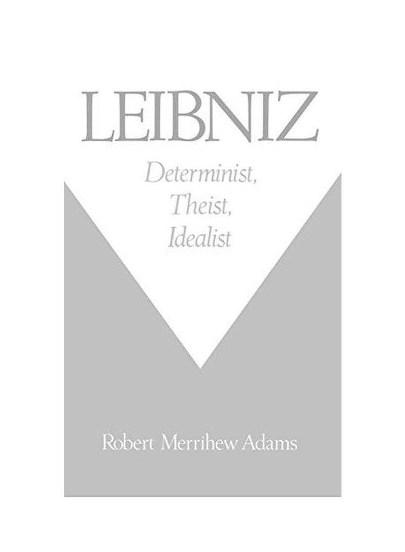 Leibniz: Determinist, Theist, Idealist Hardcover