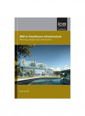 Bim In Healthcare Infrastructure: Planning, Design And Construction Hardcover