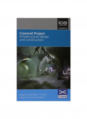 Crossrail Project: Infrastructure Design And Construction Hardcover
