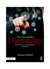 The Unavoidable Hierarchy: Who's Who In Your Organization And Why Hardcover