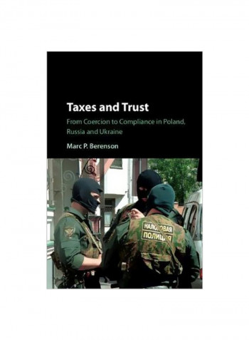 Taxes And Trust: From Coercion To Compliance In Poland, Russia And Ukraine Hardcover