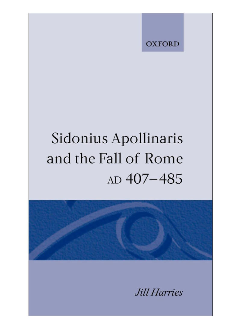 Sidonius Apollinaris And The Fall Of Rome, Ad 407-485 Hardcover