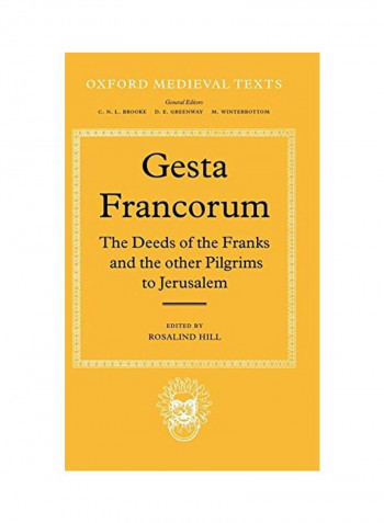Gesta Francorum : The Deeds Of The Franks And The Other Pilgrims To Jerusalem Hardcover