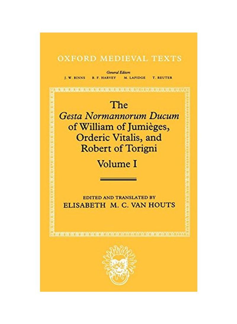 The Gesta Normannorum Ducum Of William Of Jumieges, Orderic Vitalis, And Robert Of Torigni: Volume 1: Introduction And Books I-iv Hardcover
