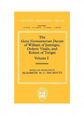 The Gesta Normannorum Ducum Of William Of Jumieges, Orderic Vitalis, And Robert Of Torigni: Volume 1: Introduction And Books I-iv Hardcover