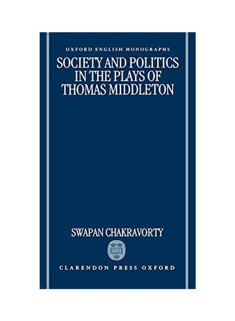 Society And Politics In The Plays Of Thomas Middleton Hardcover