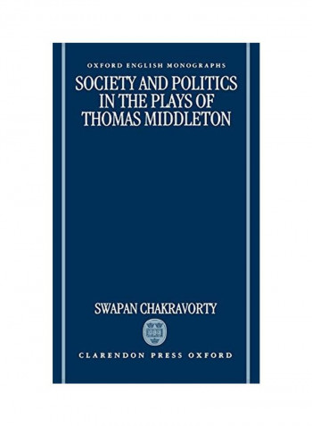 Society And Politics In The Plays Of Thomas Middleton Hardcover