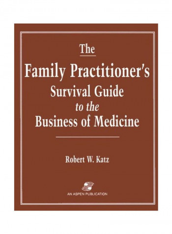 The Family Practitioner's Survival Guide To The Business Of Medicine Paperback