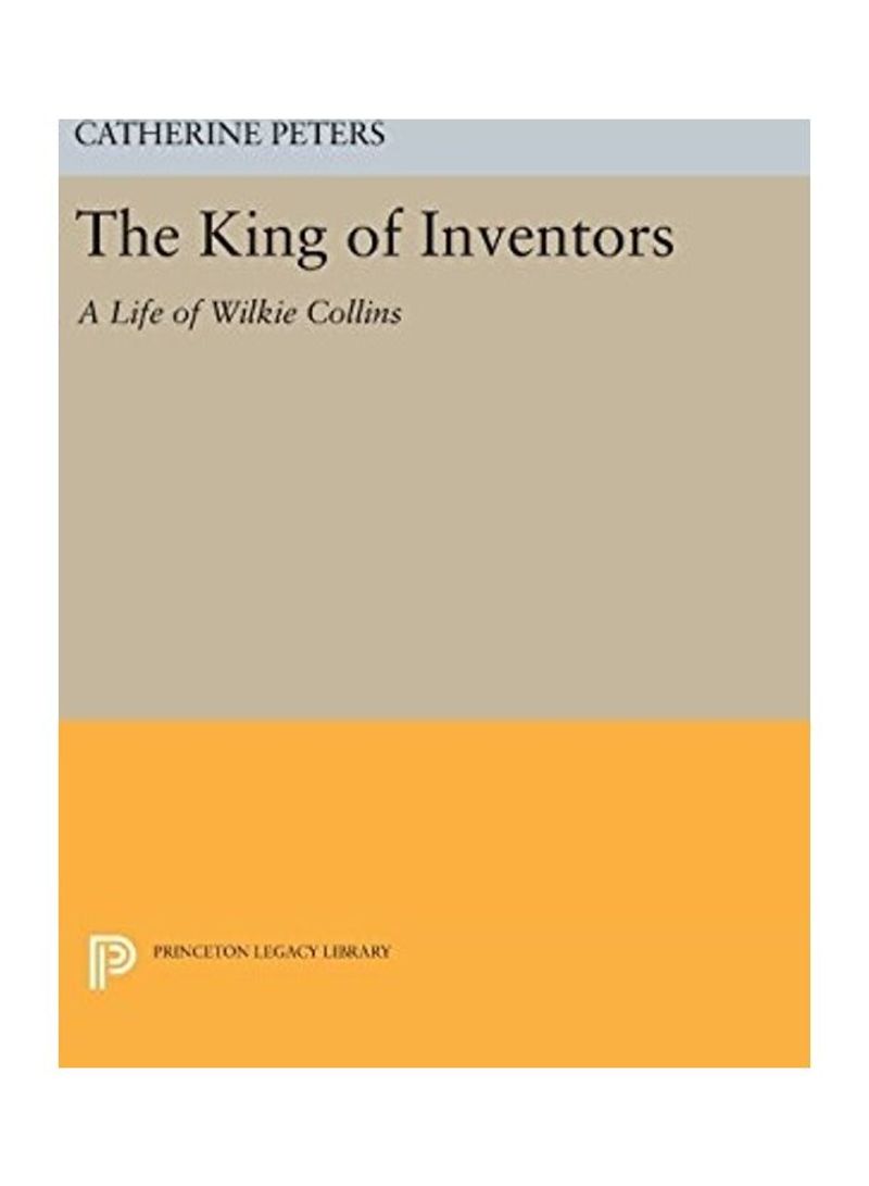 The King of Inventors: A Life of Wilkie Collins Hardcover English by Catherine Peters - 2016