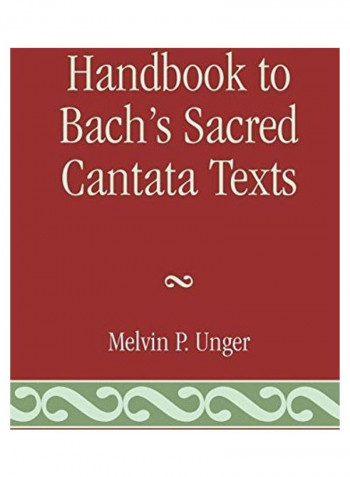 Handbook to Bach's Sacred Cantata Texts غلاف صلب الإنجليزية by Melvin P. Unger