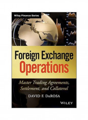 Foreign Exchange Operations: Master Trading Agreements, Settlement, And Collateral Hardcover