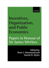Incentives, Organization, and Public Economics: Papers in Honour of Sir James Mirrlees Hardcover