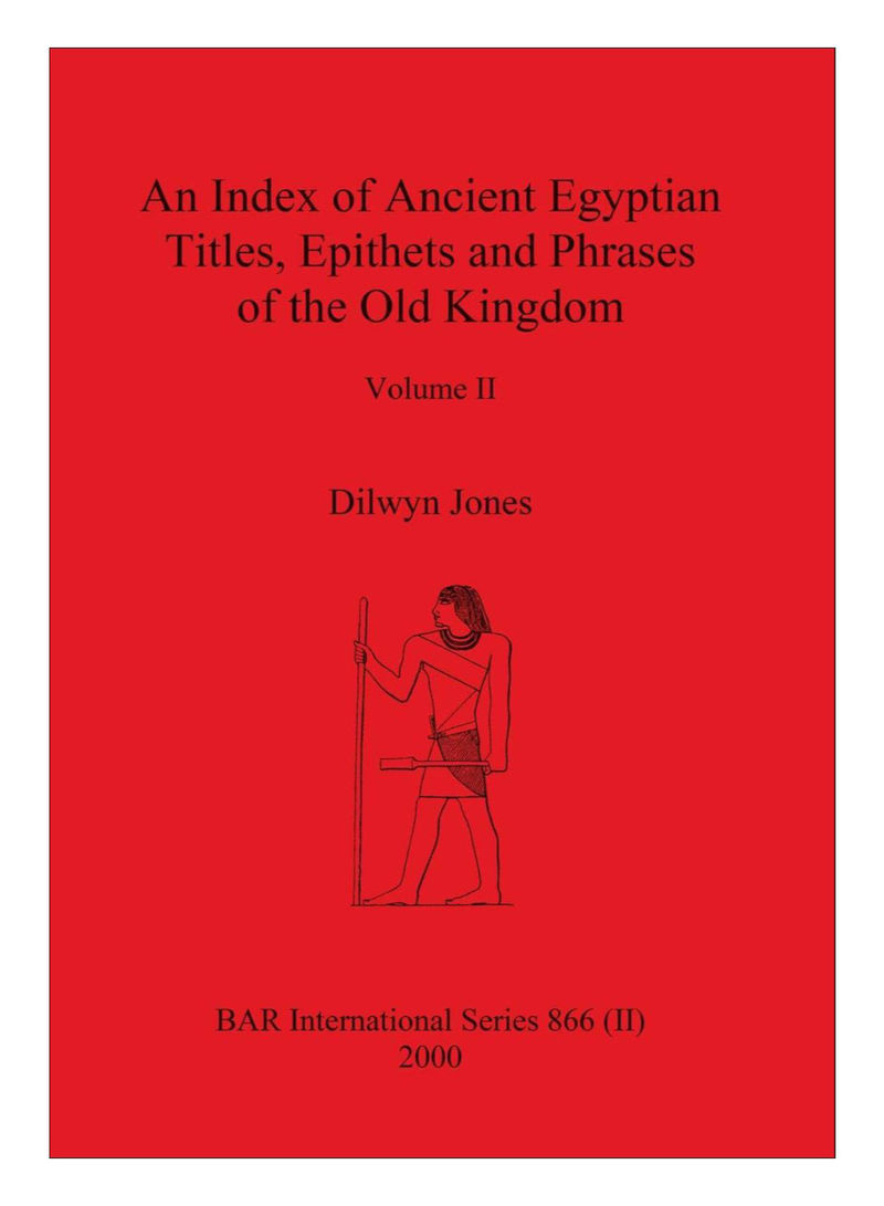 An Index Of Ancient Egyptian Titles, Epithets And Phrases Of The Old Kingdom Volume II Paperback