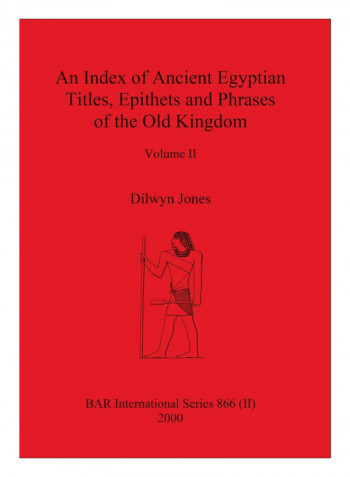 An Index Of Ancient Egyptian Titles, Epithets And Phrases Of The Old Kingdom Volume II Paperback
