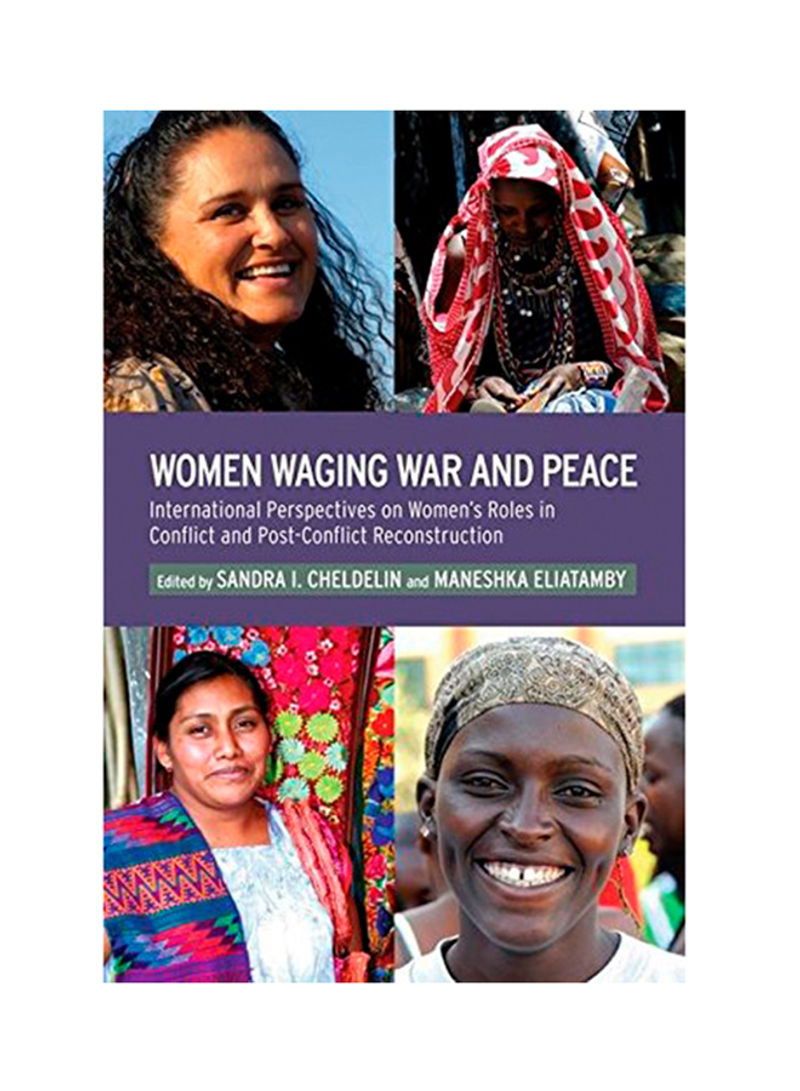 Women Waging War And Peace: International Perspectives Of Women's Roles In Conflict And Post-Conflict Reconstruction Hardcover