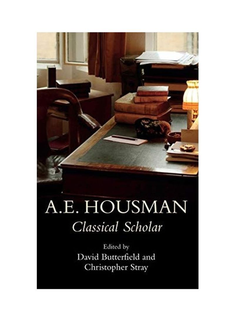 A.E. Housman: Classical Scholar Hardcover English by D. J. Butterfield - 2009