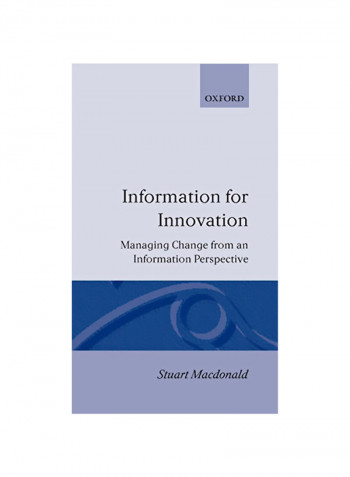 Information for Innovation: Managing Change from an Information Perspective Hardcover