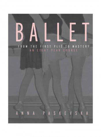 Ballet : From The First Plie To Mastery- An Eight-Year Course Hardcover