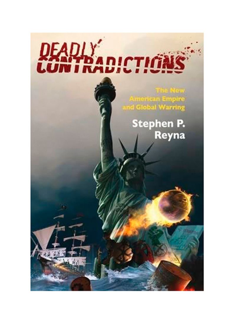 Deadly Contradictions: The New American Empire And Global Warring Hardcover