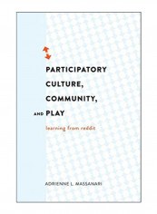 Participatory Culture, Community, And Play Hardcover New Edition