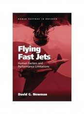 Flying Fast Jets : Human Factors And Performance Limitations Hardcover