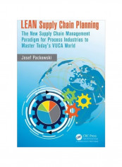 LEAN Supply Chain Planning : The New Supply Chain Management Paradigm For Process Industries To Master Today's Vuca World Hardcover