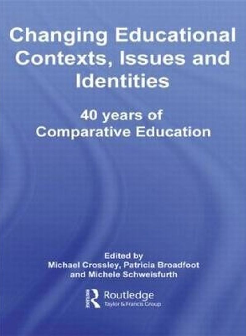 Changing Educational Contexts, Issues and Identities: 40 Years of Comparative Education Hardcover English by Michael Crossley