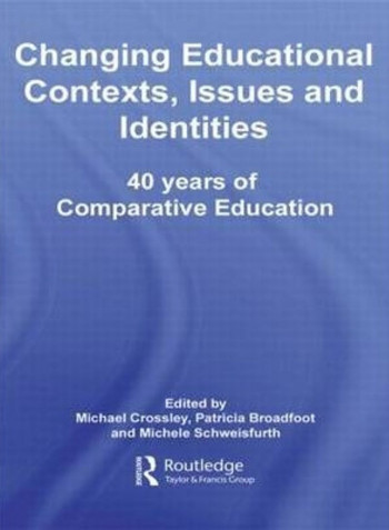Changing Educational Contexts, Issues and Identities: 40 Years of Comparative Education Hardcover English by Michael Crossley
