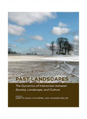 Past Landscapes: The Dynamics Of Interaction Between Society, Landscape, And Culture Hardcover English