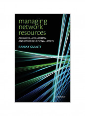 Managing Network Resources: Alliances, Affiliations, and Other Relational Assets Hardcover