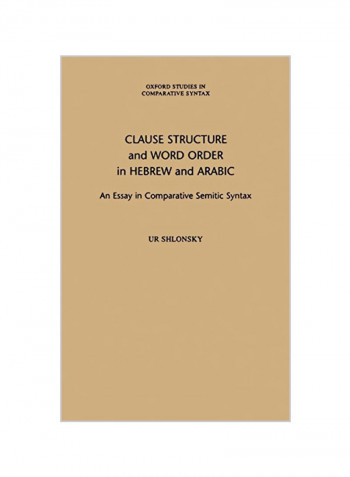 Clause Structure And Word Order In Hebrew And Arabic: An Essay In Comparative Semitic Syntax Hardcover