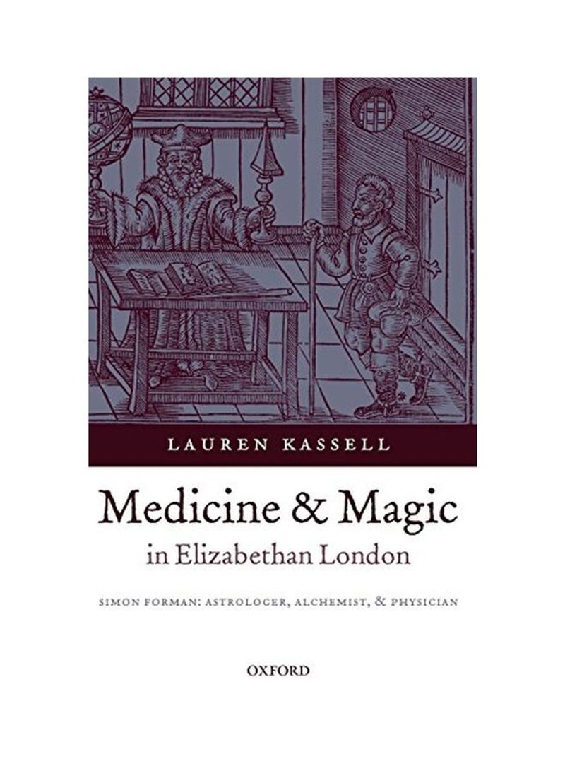 Medicine And Magic In Elizabethan London: Simon Forman: Astrologer, Alchemist, And Physician Hardcover
